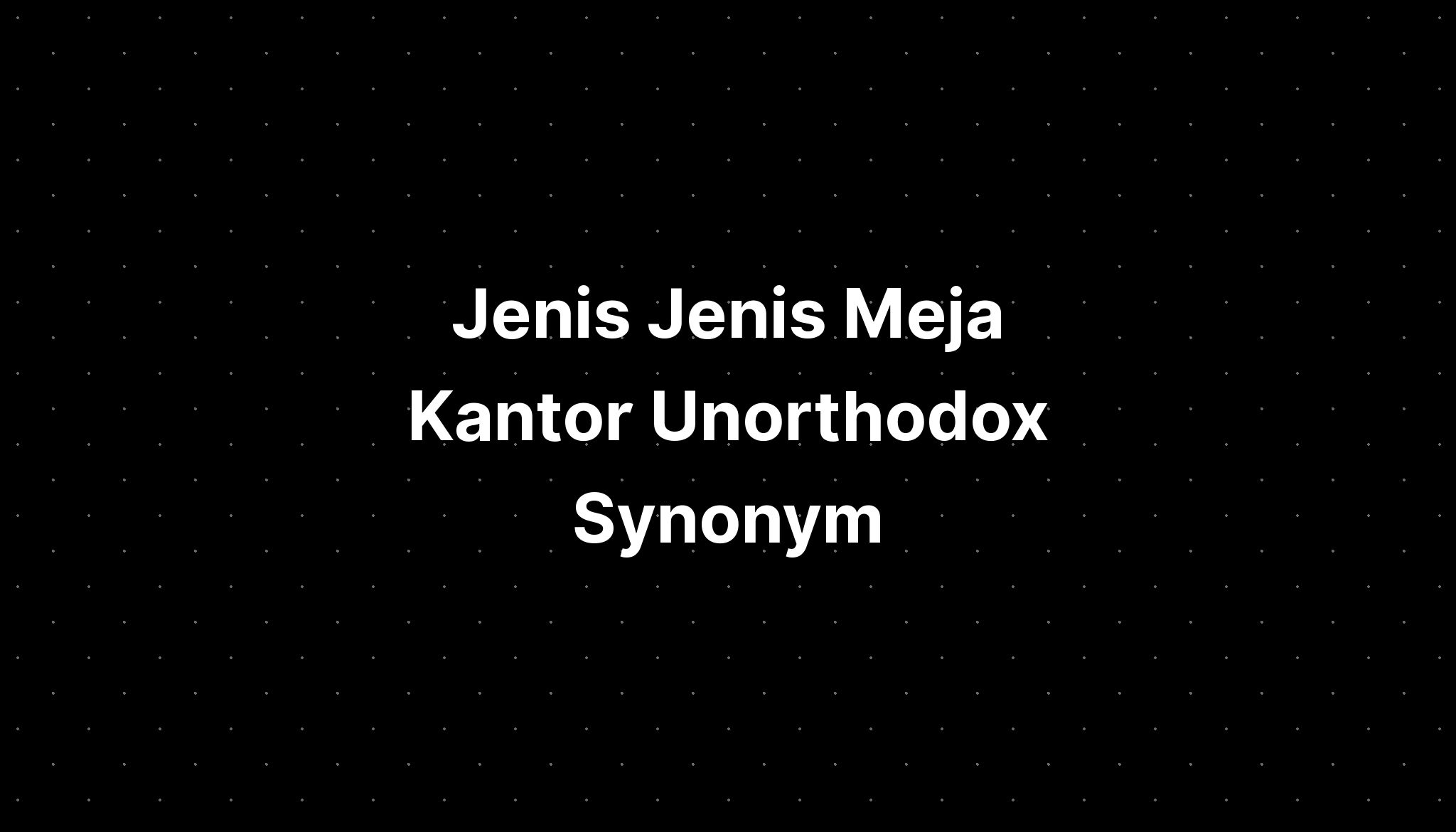 Jenis Jenis Meja Kantor Unorthodox Synonym Imagesee